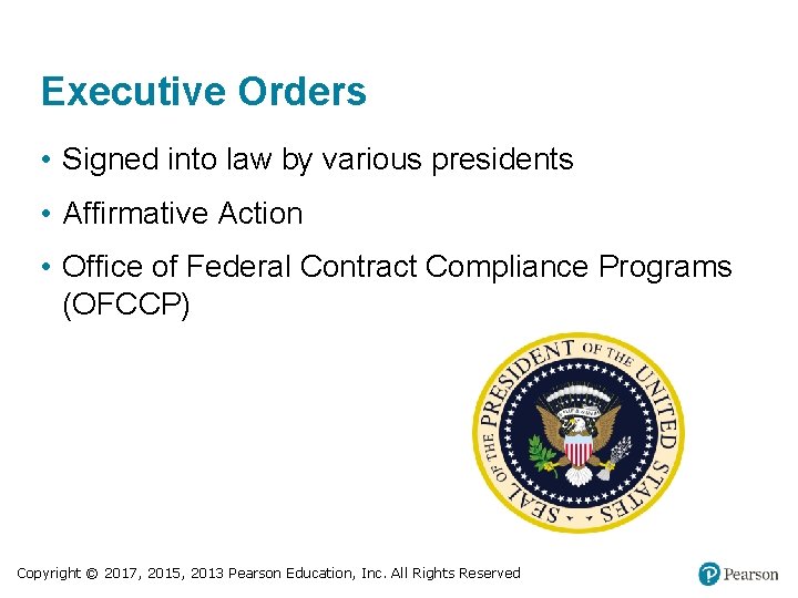 Executive Orders • Signed into law by various presidents • Affirmative Action • Office