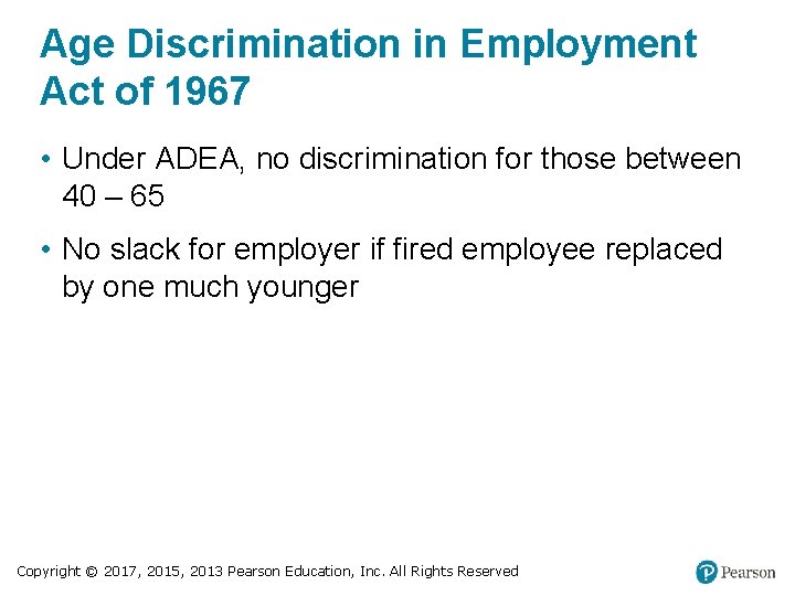 Age Discrimination in Employment Act of 1967 • Under ADEA, no discrimination for those