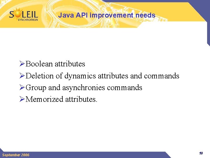 Java API improvement needs ØBoolean attributes ØDeletion of dynamics attributes and commands ØGroup and