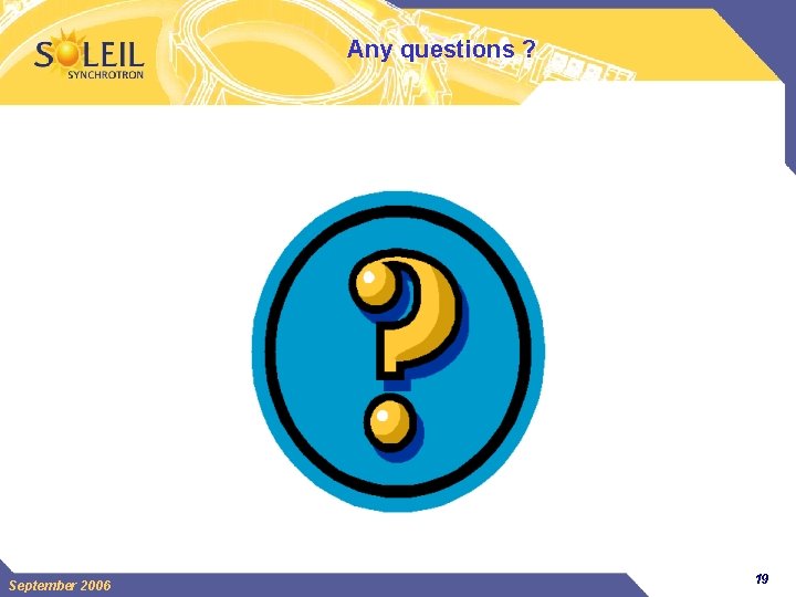 Any questions ? September 2006 19 