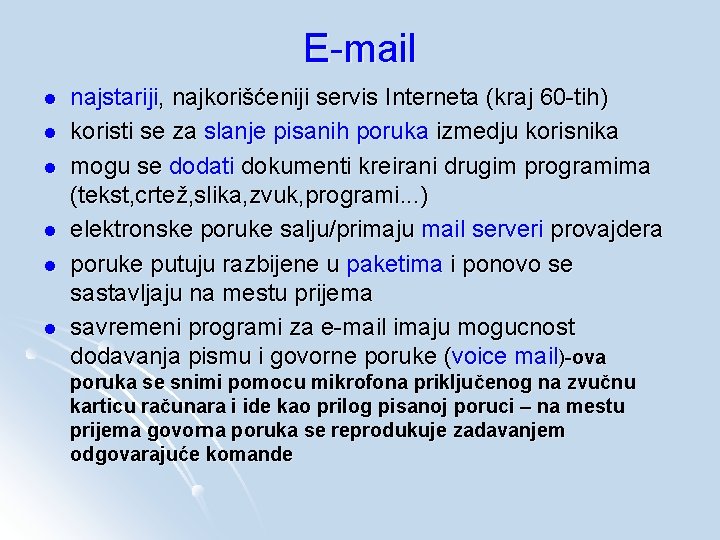 E-mail l l l najstariji, najkorišćeniji servis Interneta (kraj 60 -tih) koristi se za