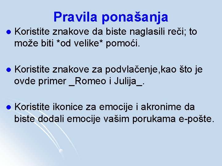 Pravila ponašanja l Koristite znakove da biste naglasili reči; to može biti *od velike*