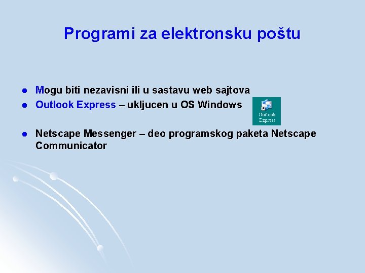 Programi za elektronsku poštu l l l Mogu biti nezavisni ili u sastavu web