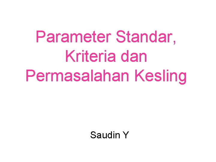 Parameter Standar, Kriteria dan Permasalahan Kesling Saudin Y 