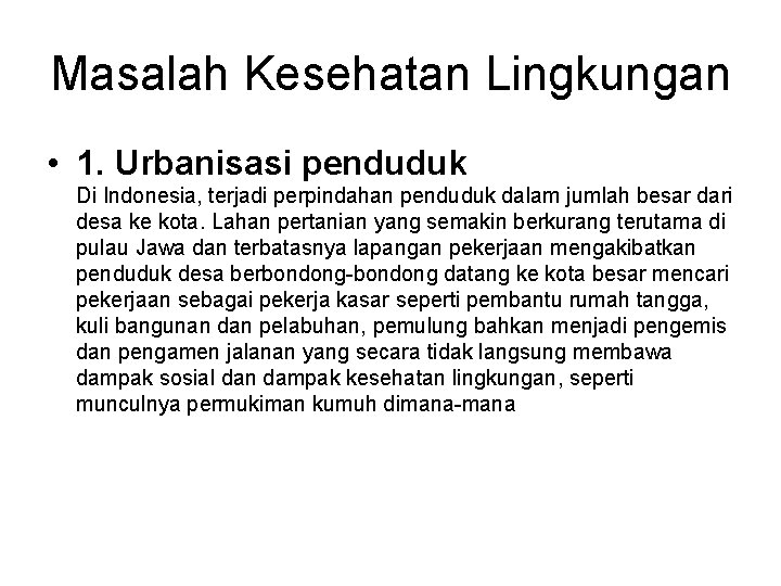 Masalah Kesehatan Lingkungan • 1. Urbanisasi penduduk Di Indonesia, terjadi perpindahan penduduk dalam jumlah