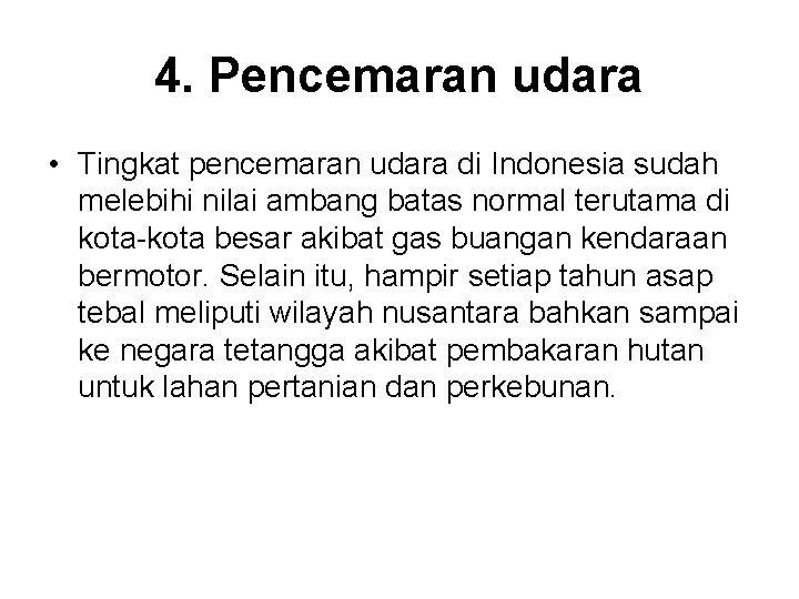 4. Pencemaran udara • Tingkat pencemaran udara di Indonesia sudah melebihi nilai ambang batas