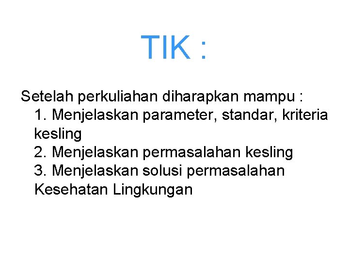 TIK : Setelah perkuliahan diharapkan mampu : 1. Menjelaskan parameter, standar, kriteria kesling 2.