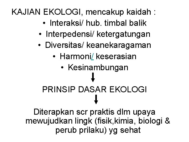 KAJIAN EKOLOGI, mencakup kaidah : • Interaksi/ hub. timbal balik • Interpedensi/ ketergatungan •