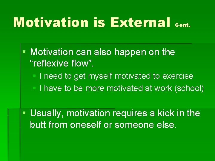 Motivation is External Cont. § Motivation can also happen on the “reflexive flow”. §