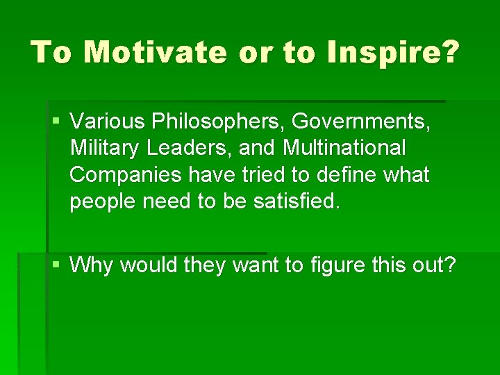 To Motivate or to Inspire? § Various Philosophers, Governments, Military Leaders, and Multinational Companies