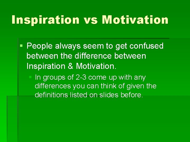 Inspiration vs Motivation § People always seem to get confused between the difference between