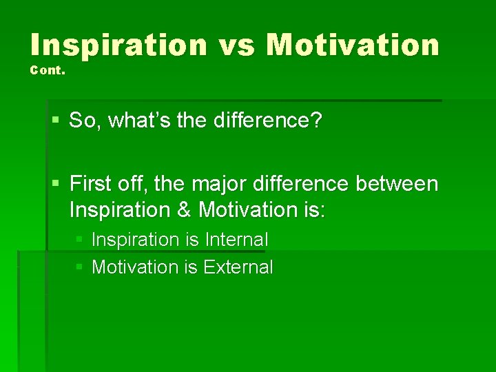 Inspiration vs Motivation Cont. § So, what’s the difference? § First off, the major