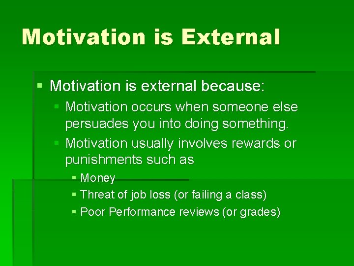 Motivation is External § Motivation is external because: § Motivation occurs when someone else