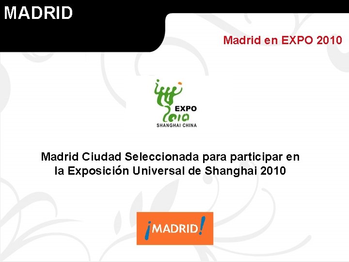 MADRID Madrid en EXPO 2010 Madrid Ciudad Seleccionada participar en la Exposición Universal de