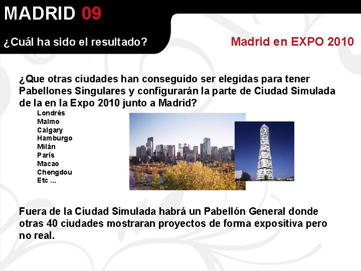 MADRID 09 ¿Cuál ha sido el resultado? Madrid en EXPO 2010 ¿Que otras ciudades