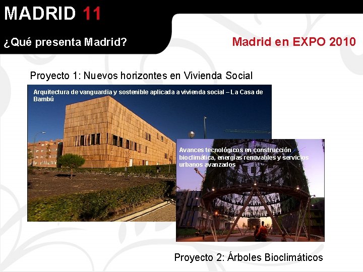 MADRID 11 ¿Qué presenta Madrid? Madrid en EXPO 2010 Proyecto 1: Nuevos horizontes en