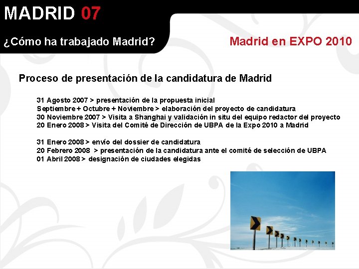 MADRID 07 ¿Cómo ha trabajado Madrid? Madrid en EXPO 2010 Proceso de presentación de