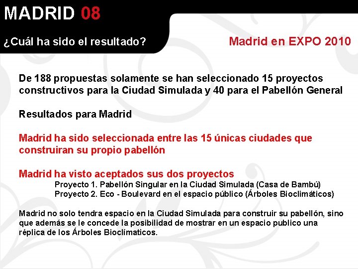 MADRID 08 ¿Cuál ha sido el resultado? Madrid en EXPO 2010 De 188 propuestas