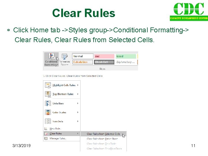 Clear Rules Click Home tab ->Styles group->Conditional Formatting-> Clear Rules, Clear Rules from Selected