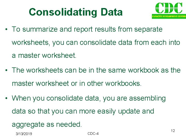 Consolidating Data • To summarize and report results from separate worksheets, you can consolidate