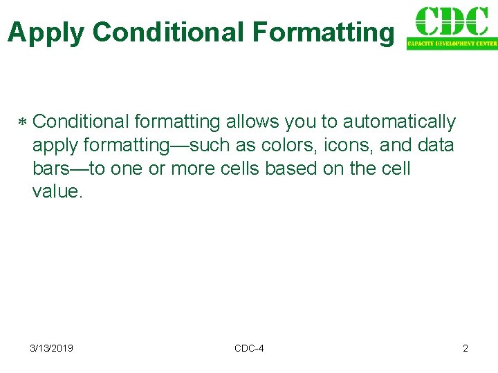 Apply Conditional Formatting Conditional formatting allows you to automatically apply formatting—such as colors, icons,