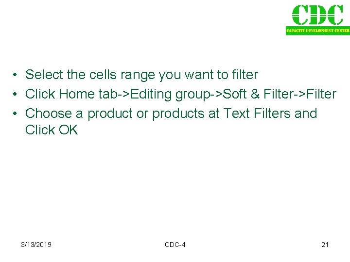  • Select the cells range you want to filter • Click Home tab->Editing