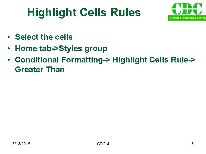 Highlight Cells Rules • Select the cells • Home tab->Styles group • Conditional Formatting->