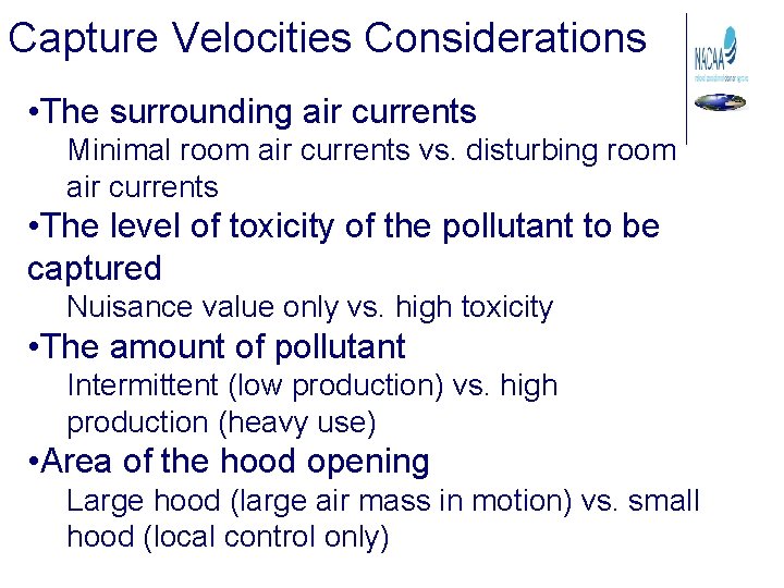 Capture Velocities Considerations • The surrounding air currents Minimal room air currents vs. disturbing