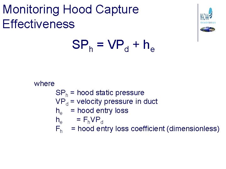 Monitoring Hood Capture Effectiveness SPh = VPd + he where SPh = hood static