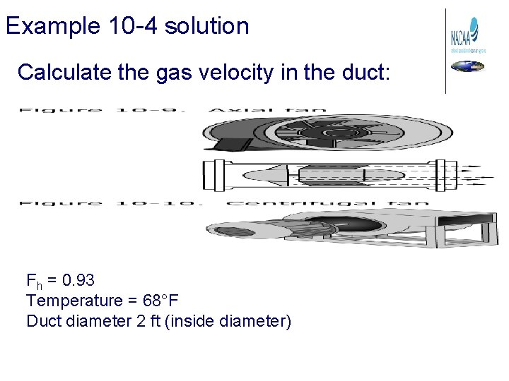 Example 10 -4 solution Calculate the gas velocity in the duct: Fh = 0.
