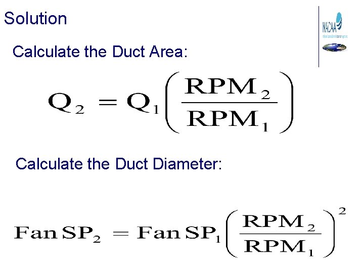Solution Calculate the Duct Area: Calculate the Duct Diameter: 