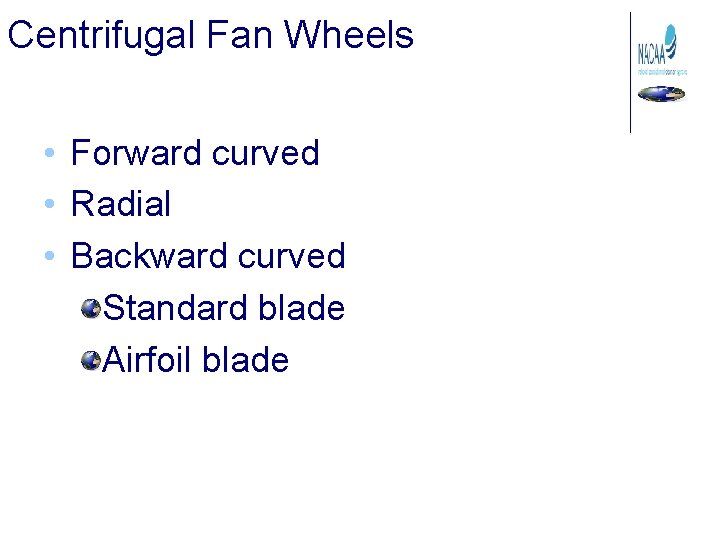 Centrifugal Fan Wheels • Forward curved • Radial • Backward curved Standard blade Airfoil