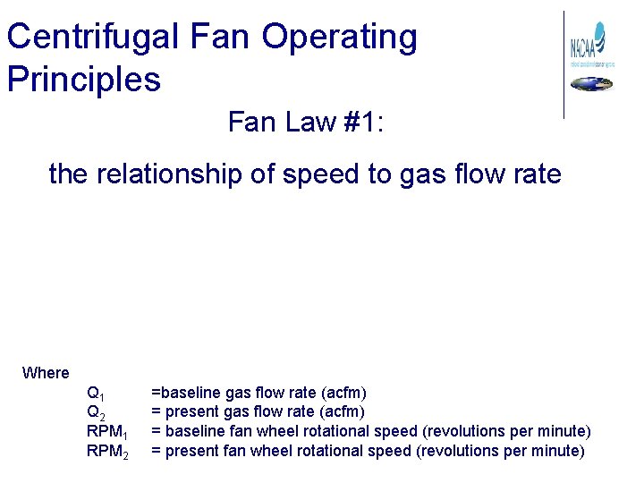 Centrifugal Fan Operating Principles Fan Law #1: the relationship of speed to gas flow