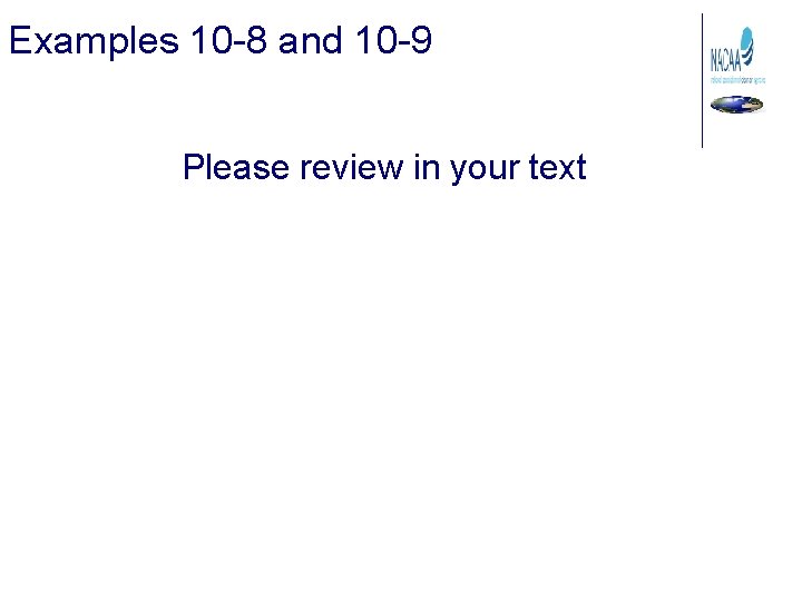 Examples 10 -8 and 10 -9 Please review in your text 