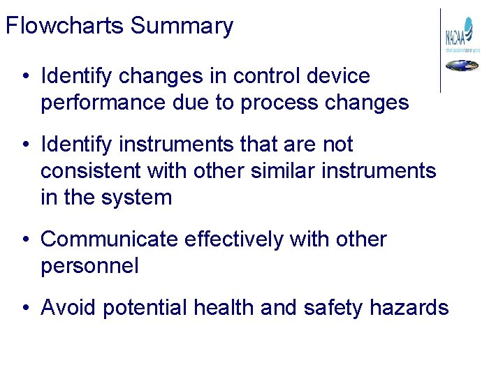 Flowcharts Summary • Identify changes in control device performance due to process changes •