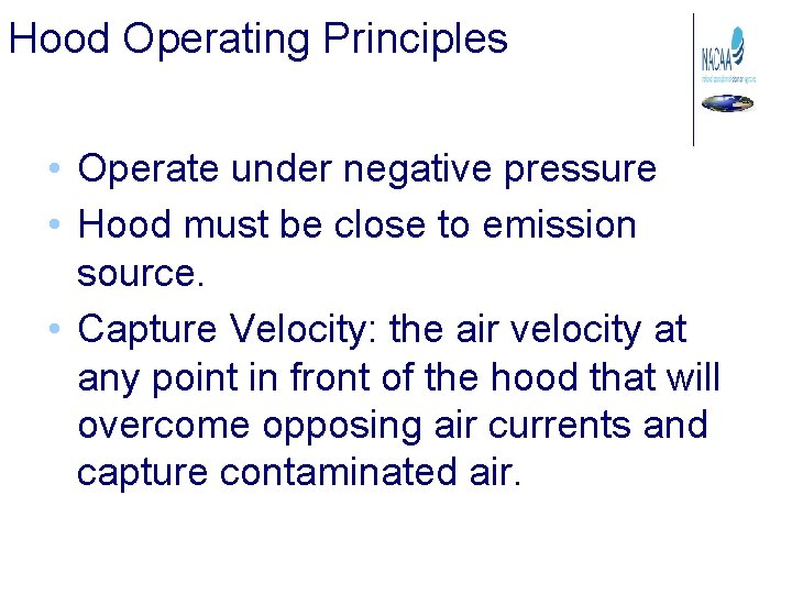 Hood Operating Principles • Operate under negative pressure • Hood must be close to