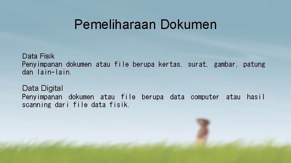 Pemeliharaan Dokumen Data Fisik Penyimpanan dokumen atau file berupa kertas, surat, gambar, patung dan