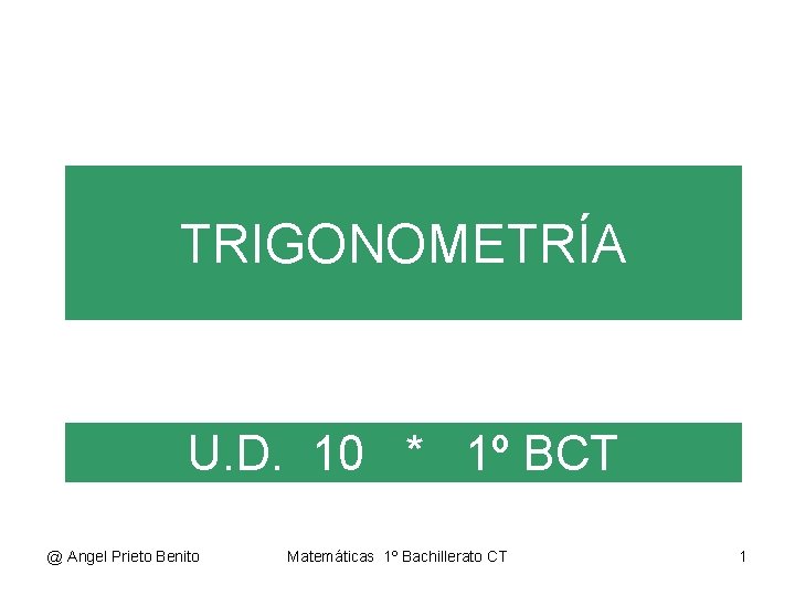 TRIGONOMETRÍA U. D. 10 * 1º BCT @ Angel Prieto Benito Matemáticas 1º Bachillerato