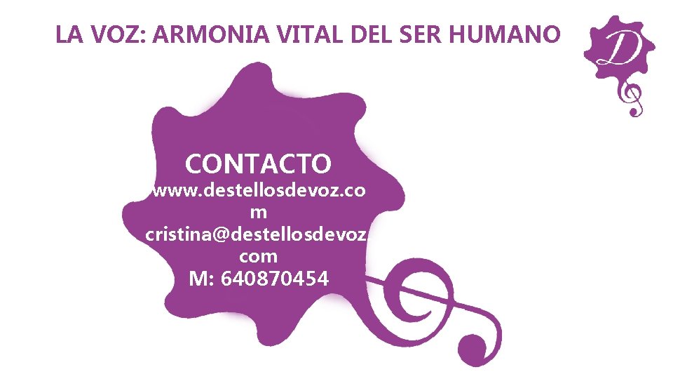 LA VOZ: ARMONIA VITAL DEL SER HUMANO CONTACTO www. destellosdevoz. co m cristina@destellosdevoz. com