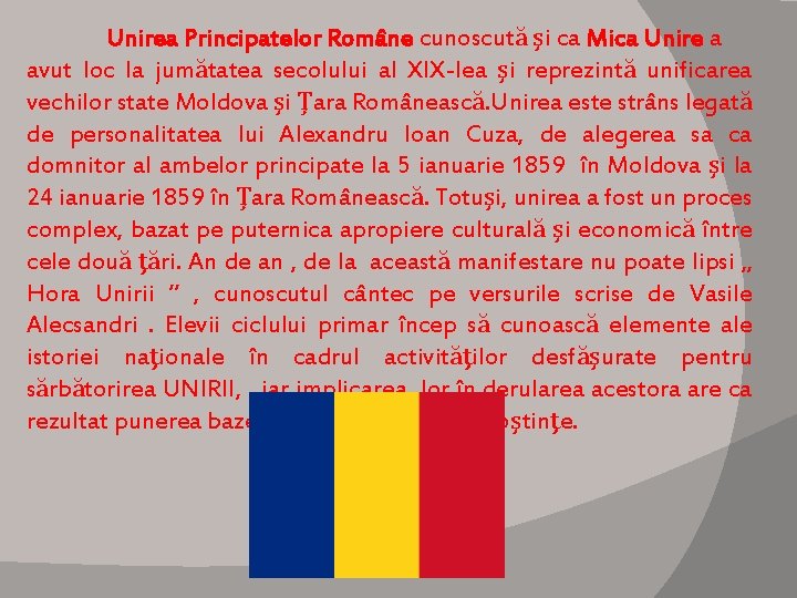 Unirea Principatelor Române cunoscută şi ca Mica Unire a avut loc la jumătatea secolului
