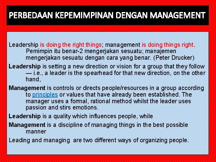 PERBEDAAN KEPEMIMPINAN DENGAN MANAGEMENT Leadership is doing the right things; management is doing things