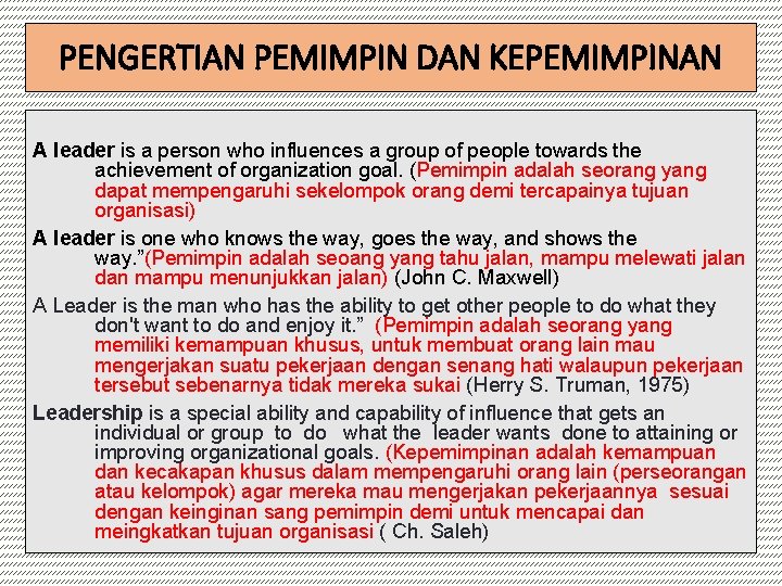 PENGERTIAN PEMIMPIN DAN KEPEMIMPINAN A leader is a person who influences a group of