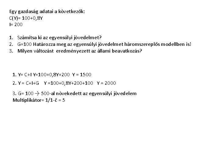 Egy gazdaság adatai a következők: C(Y)= 100+0, 8 Y I= 200 1. Számítsa ki