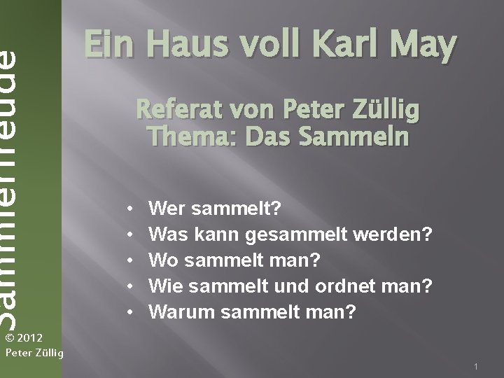 Sammlerfreude Ein Haus voll Karl May Referat von Peter Züllig Thema: Das Sammeln •