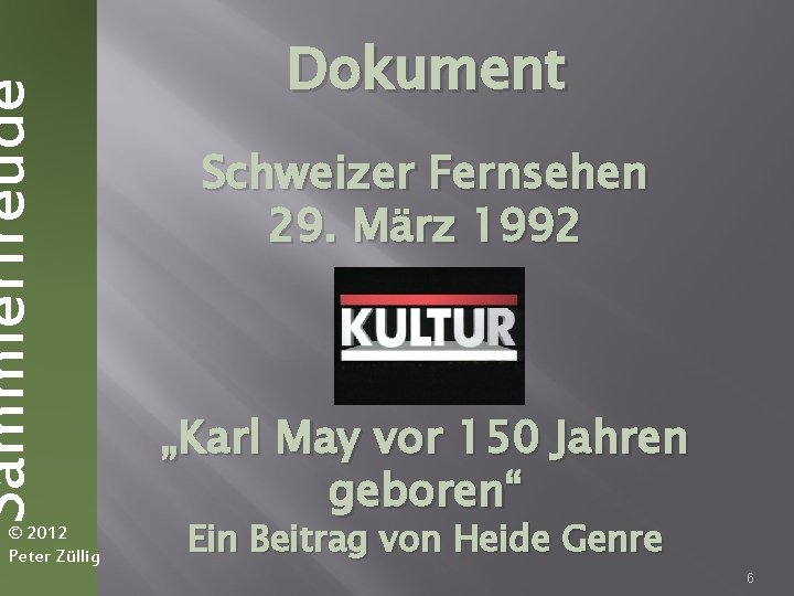 Sammlerfreude © 2012 Peter Züllig Dokument Schweizer Fernsehen 29. März 1992 „Karl May vor