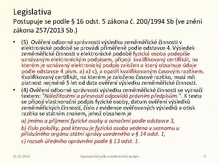 Legislativa Postupuje se podle § 16 odst. 5 zákona č. 200/1994 Sb (ve znění