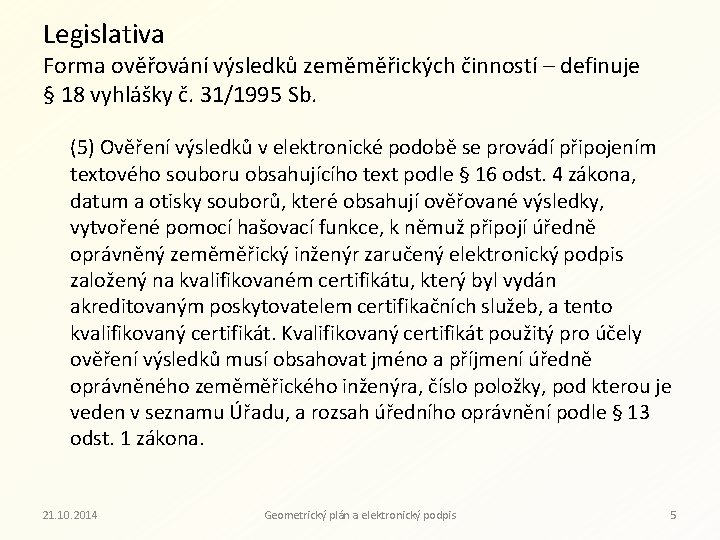 Legislativa Forma ověřování výsledků zeměměřických činností – definuje § 18 vyhlášky č. 31/1995 Sb.