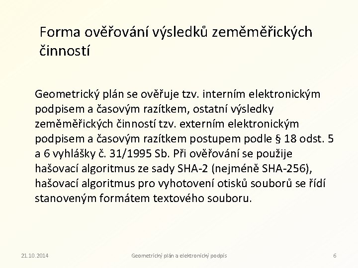 Forma ověřování výsledků zeměměřických činností Geometrický plán se ověřuje tzv. interním elektronickým podpisem a