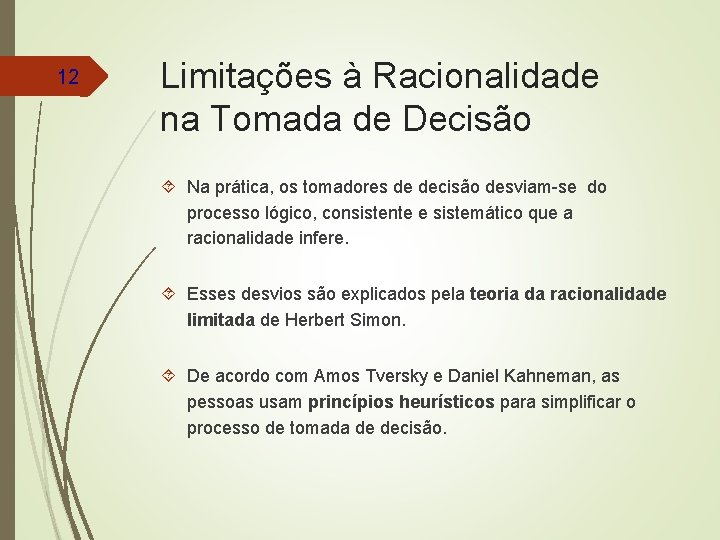 12 Limitações à Racionalidade na Tomada de Decisão Na prática, os tomadores de decisão