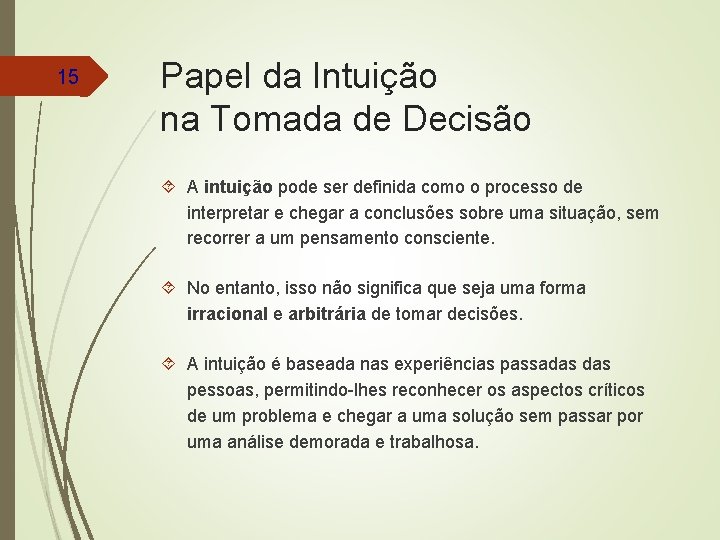 15 Papel da Intuição na Tomada de Decisão A intuição pode ser definida como